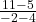 \frac{11-5}{-2-4}