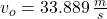v_{o} = 33.889\,\frac{m}{s}