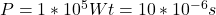 P = 1*10^5Wt = 10*10^{-6}s