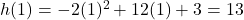 h(1)=-2(1)^2+12(1)+3=13
