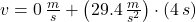 v = 0\,\frac{m}{s} + \left(29.4\,\frac{m}{s^{2}}\right)\cdot (4\,s)