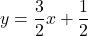 y=\dfrac{3}{2}x+\dfrac{1}{2}