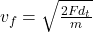 v_f = \sqrt{\frac{2Fd_t}{m} }