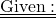  {\underline {\underline {\rm { Given:}}}} 