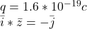 q=1.6*10^{-19}c\\\=i*\=z=-\=j