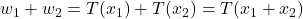 w_1+w_2=T(x_1)+T(x_2)=T(x_1+x_2)