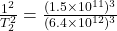 \frac{1^2}{T_2^2} = \frac{(1.5 \times 10^{11})^3}{(6.4 \times 10^{12})^3}