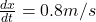 Rendered by QuickLaTeX.com \frac{dx}{dt} = 0.8 m/s