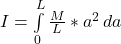 I = \int\limits^L_0 {\frac{M}{L} * a^2} \, da