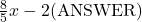 \frac{8}{5}x-2\text{(ANSWER)}