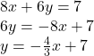 8x + 6y = 7\\6y = -8x + 7\\y = -\frac{4}{3} x+7