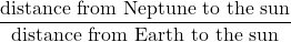 Rendered by QuickLaTeX.com \dfrac{\text{distance from Neptune to the sun}}{\text{distance from Earth to the sun}}