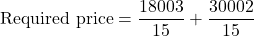 \text{Required price}=\dfrac{18003}{15}+\dfrac{30002}{15}
