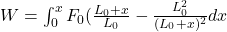 W=\int_{0}^{x}F_0(\frac{L_0+x}{L_0}-\frac{L^2_0}{(L_0+x)^2}dx