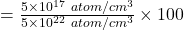 =\frac{5\times 10^{17} \ atom/cm^3}{5\times 10^{22}\ atom/cm^3}\times 100