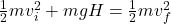 \frac{1}{2}mv_i^2 + mgH = \frac{1}{2}mv_f^2