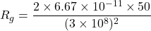 R_{g}=\dfrac{2\times6.67\times10^{-11}\times50}{(3\times10^{8})^2}