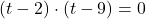 (t-2)\cdot (t-9) = 0