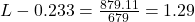 L-0.233=\frac{879.11}{679}=1.29