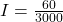 I  =  \frac{60 }{3000 }