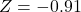 Z = -0.91