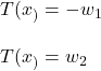 T(x_)=-w_1\\\\T(x_)=w_2