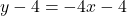 y - 4 = -4x -4