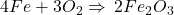 4Fe+3O_2\Rightarrow \:2Fe_2O_3