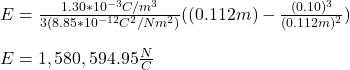 E=\frac{1.30*10^{-3}C/m^3}{3(8.85*10^{-12}C^2/Nm^2)}((0.112m)-\frac{(0.10)^3}{(0.112m)^2})\\\\E=1,580,594.95\frac{N}{C}