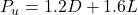 P_u = 1.2D + 1.6L