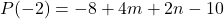 P(-2) = -8 + 4m + 2n - 10