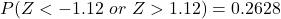 P(Z < -1.12\ or\ Z > 1.12) = 0.2628