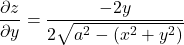 \dfrac{\partial z}{\partial y} = \dfrac{-2y}{2 \sqrt{a^2 - (x^2+y^2)}}