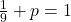 \frac{1}{9} + p = 1