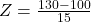 Z = \frac{130 - 100}{15}