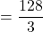 = \dfrac{128}{3}