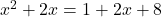 x^2+2x=1+2x+8