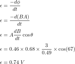 \epsilon=\dfrac{-d\phi}{dt}\\\\\epsilon=\dfrac{-d(BA)}{dt}\\\\\epsilon=A\dfrac{dB}{dt}\cos\theta\\\\\epsilon=0.46\times 0.68\times \dfrac{3}{0.49}\times \cos(67)\\\\\epsilon=0.74\ V
