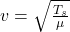 v=\sqrt{\frac{T_{s} }{\mu } }