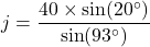 j=\dfrac{40\times \sin (20^\circ)}{\sin (93^\circ)}}