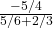 \frac{-5/4}{5/6+2/3}