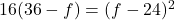 16(36-f) = (f - 24)^2