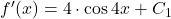 f'(x) = 4\cdot \cos 4x + C_{1}