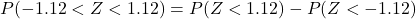 P(-1.12 < Z < 1.12) = P(Z<1.12) - P(Z<-1.12)