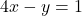 4x - y = 1