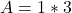 A =  1 * 3