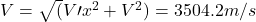 V=\sqrt(V\prime x^2+V\primey^2)=3504.2m/s