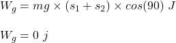 W_g = mg \times (s_1+s_2) \times cos (90)} \ J \\ \\ W_g = 0 \ j