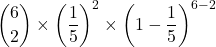 \dbinom{6}{2}\times  \left (\dfrac{1}{5}  \right )^{2}\times  \left (1 - \dfrac{1}{5}  \right )^{6 - 2}