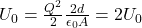 U_0 = \frac{Q^2}{2}\frac{2d}{\epsilon_0 A} = 2U_0